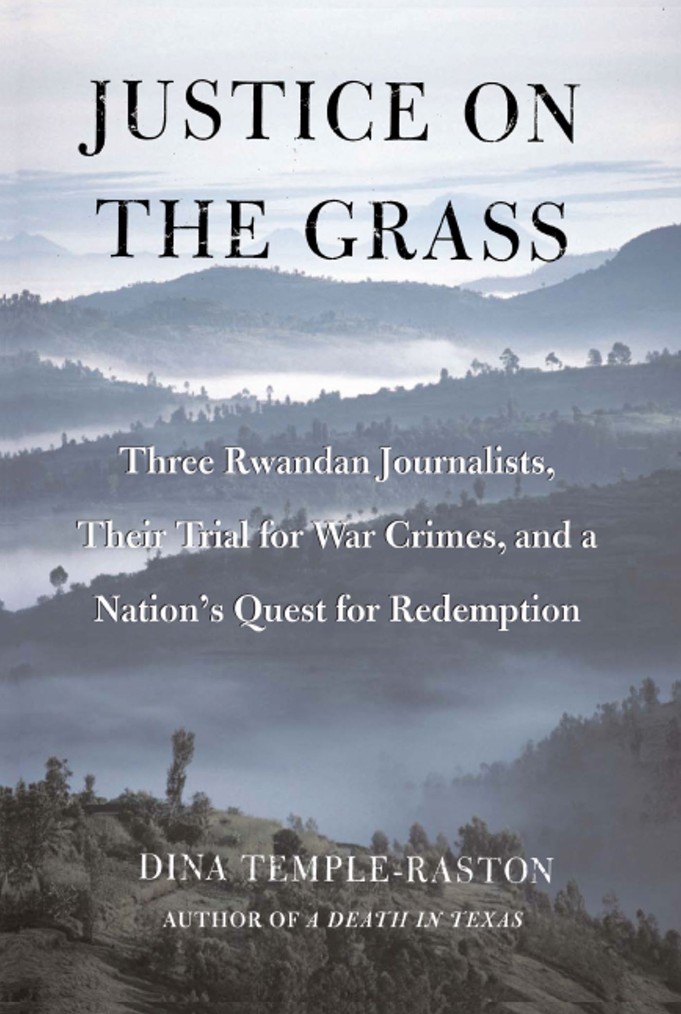 Justice on the Grass Three Rwandan Journalists, Their Trial for War Crimes and a Nation's Quest for Redemption