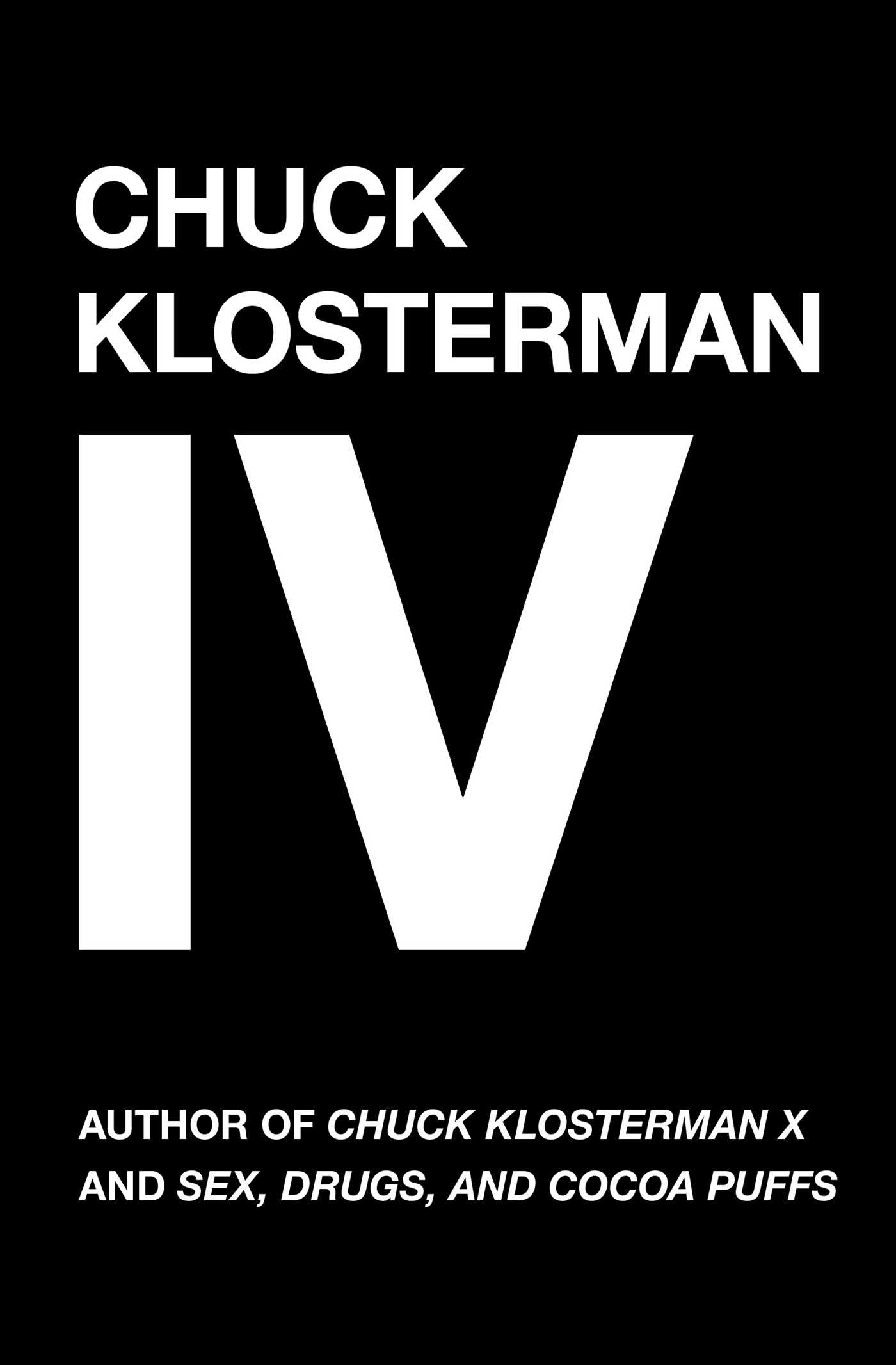 Chuck Klosterman IV A Decade of Curious People and Dangerous Ideas 1 Chuck Klosterman IV A Decade of Curious People and Dangerous Ideas