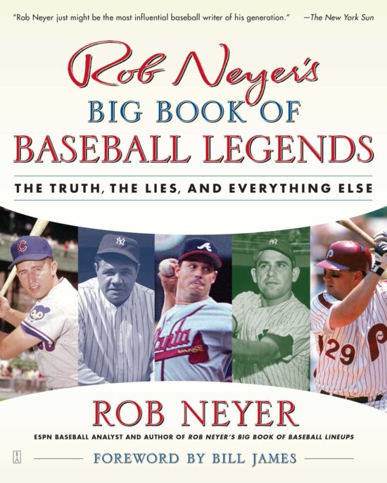 Rob Neyer's Big Book of Baseball Legends The Truth, the Lies, and Everything Else