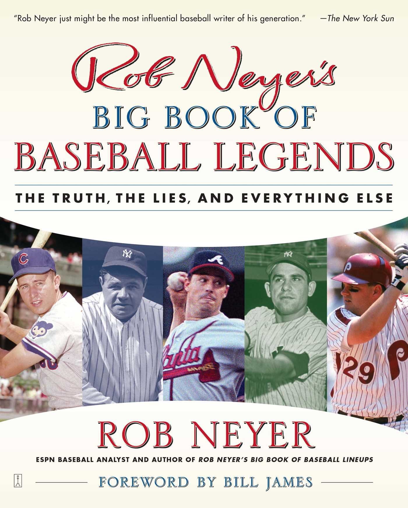 Rob Neyer's Big Book of Baseball Legends The Truth, the Lies, and Everything Else