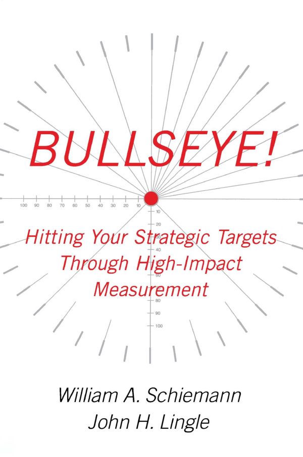 Bullseye! Hitting Your Strategic Targets Through High-Impact Measurement