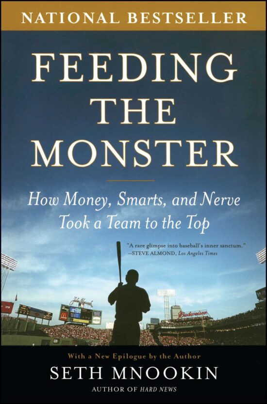 Feeding the Monster How Money, Smarts, and Nerve Took a Team to the Top