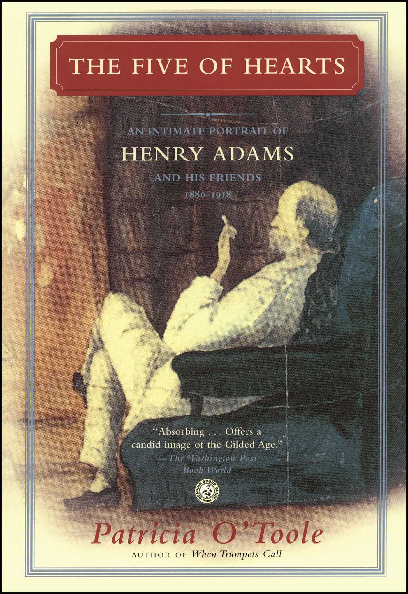 An Intimate Portrait of Henry Adams and His Friends, 1880-1918