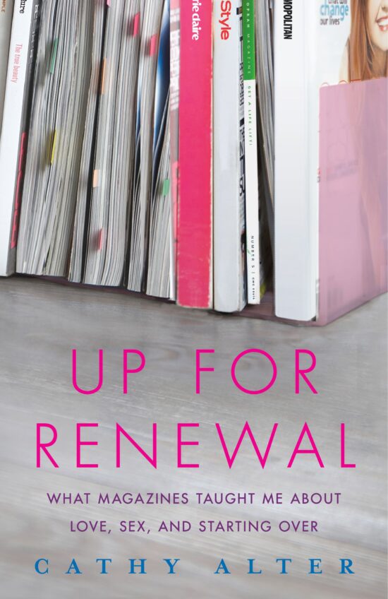 Up For Renewal What Magazines Taught Me About Love, Sex, and Starting Over