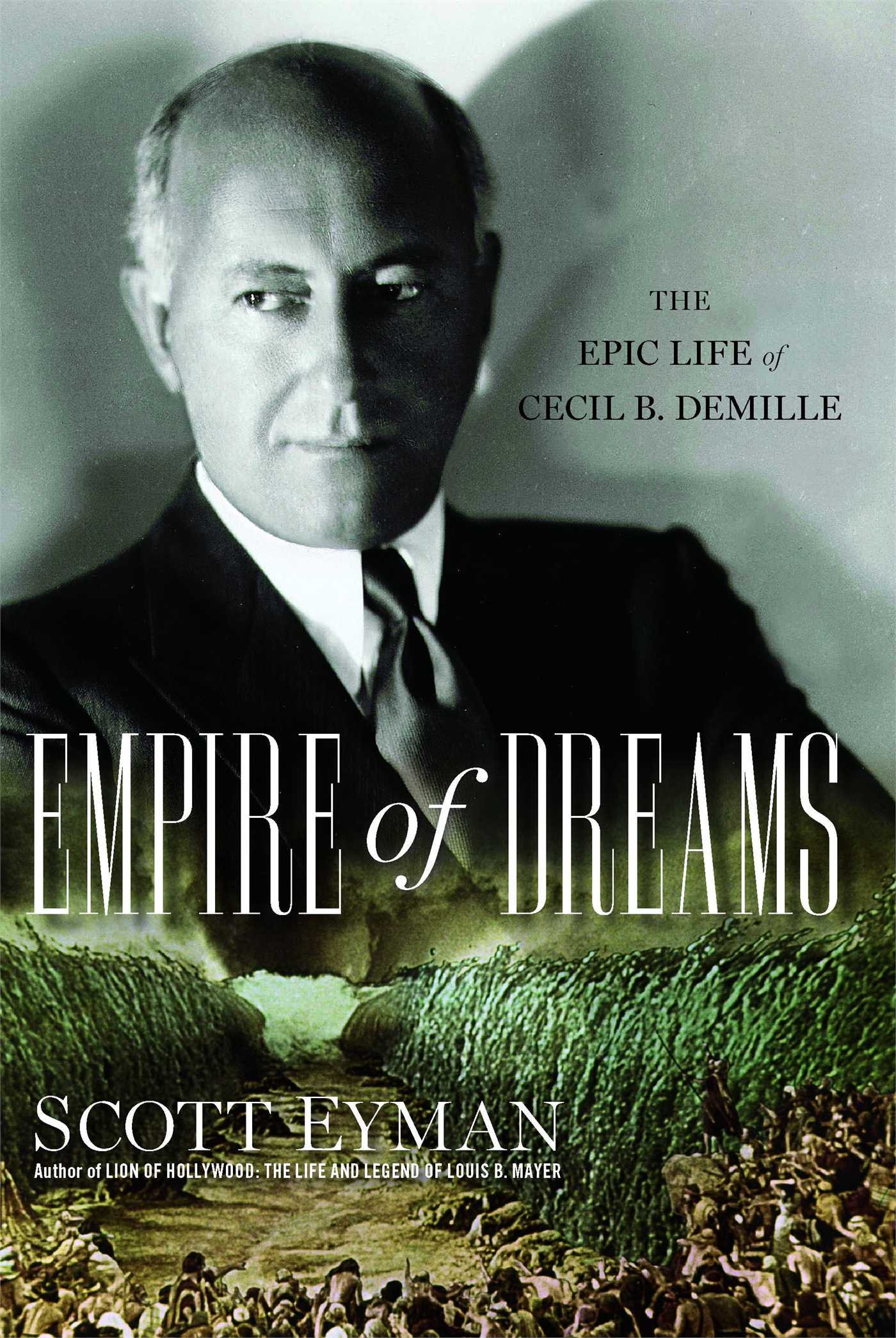Empire of Dreams The Epic Life of Cecil B Empire of Dreams The Epic Life of Cecil B. DeMille