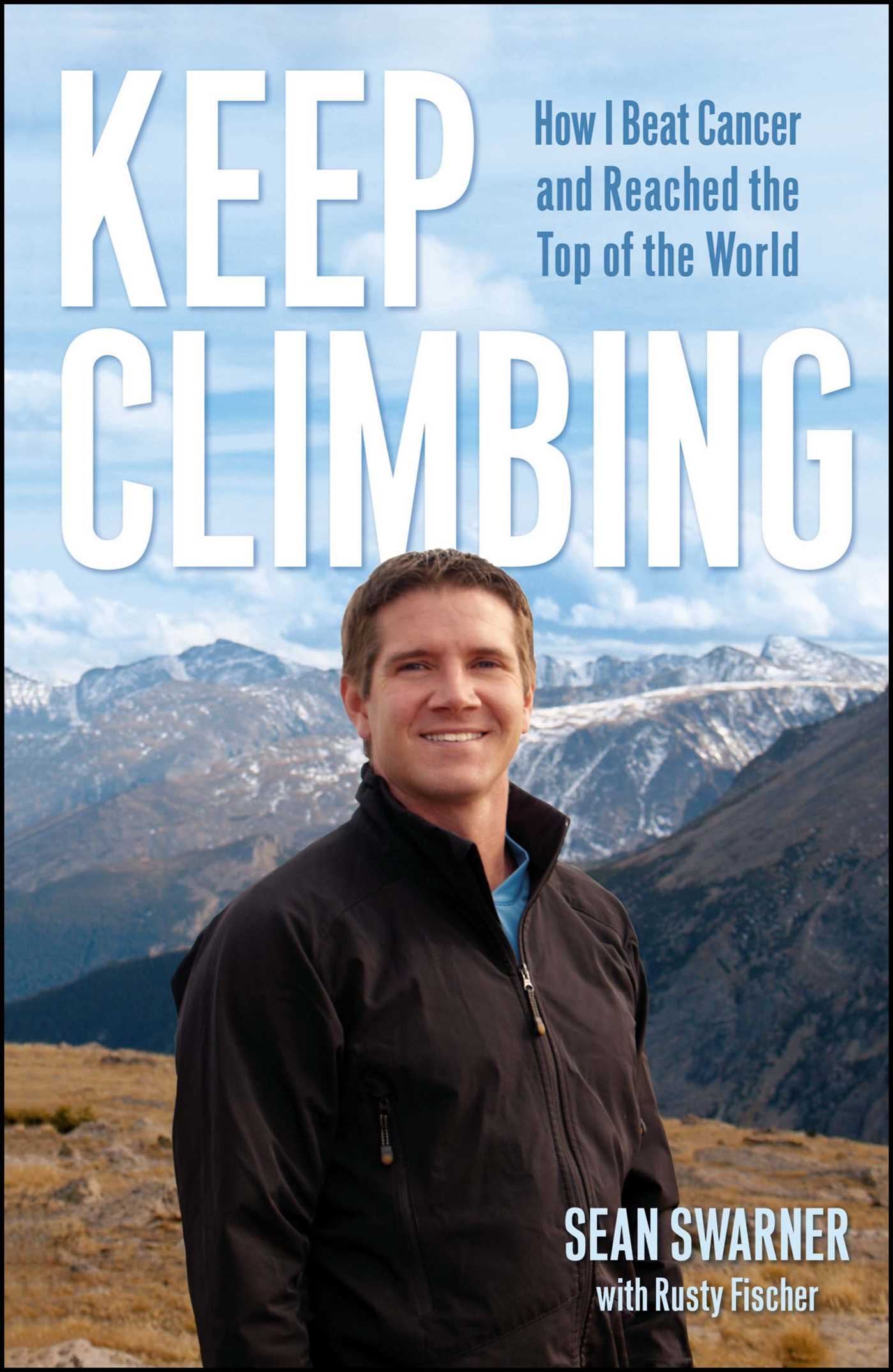 Keep Climbing How I Beat Cancer and Reached the Top of the World