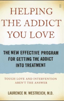 Helping the Addict You Love The New Effective Program for Getting the Addict into Treatment