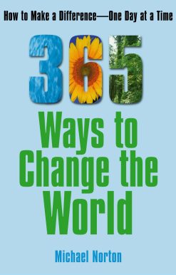 365 Ways To Change the World How to Make a Difference-- One Day at a Time
