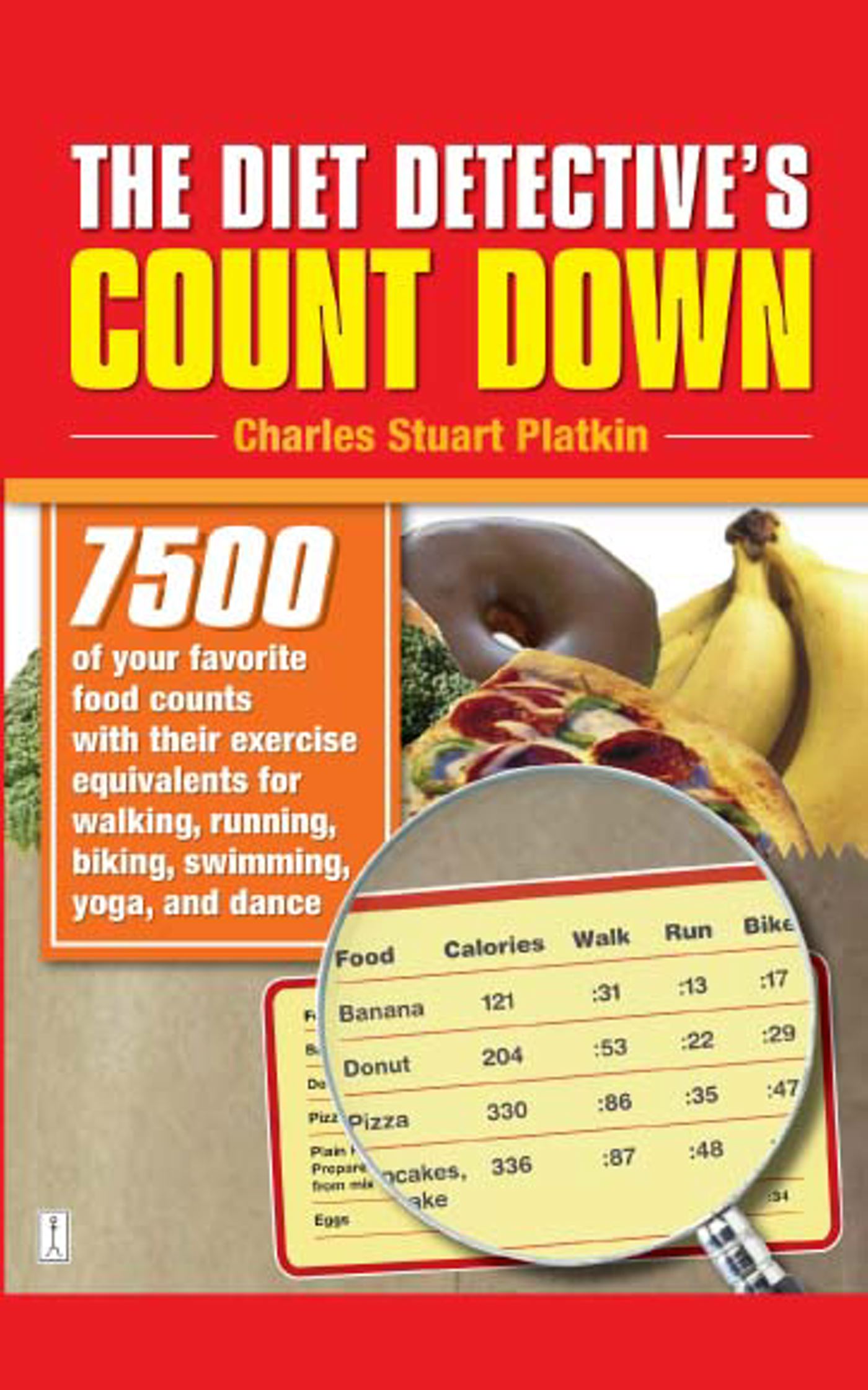 7500 of Your Favorite Food Counts with Their Exercise Equivalents for Walking, Running, Biking, Swimming, Yoga, and Dance