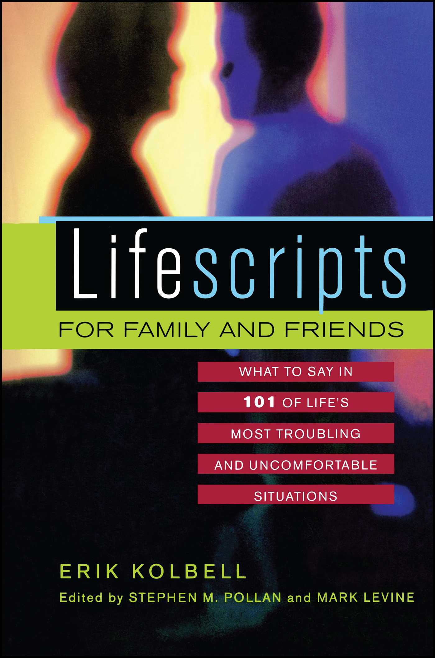 Lifescripts for Family and Friends What to Say in 101 of Life's Most Troubling and Uncomfortable Situations