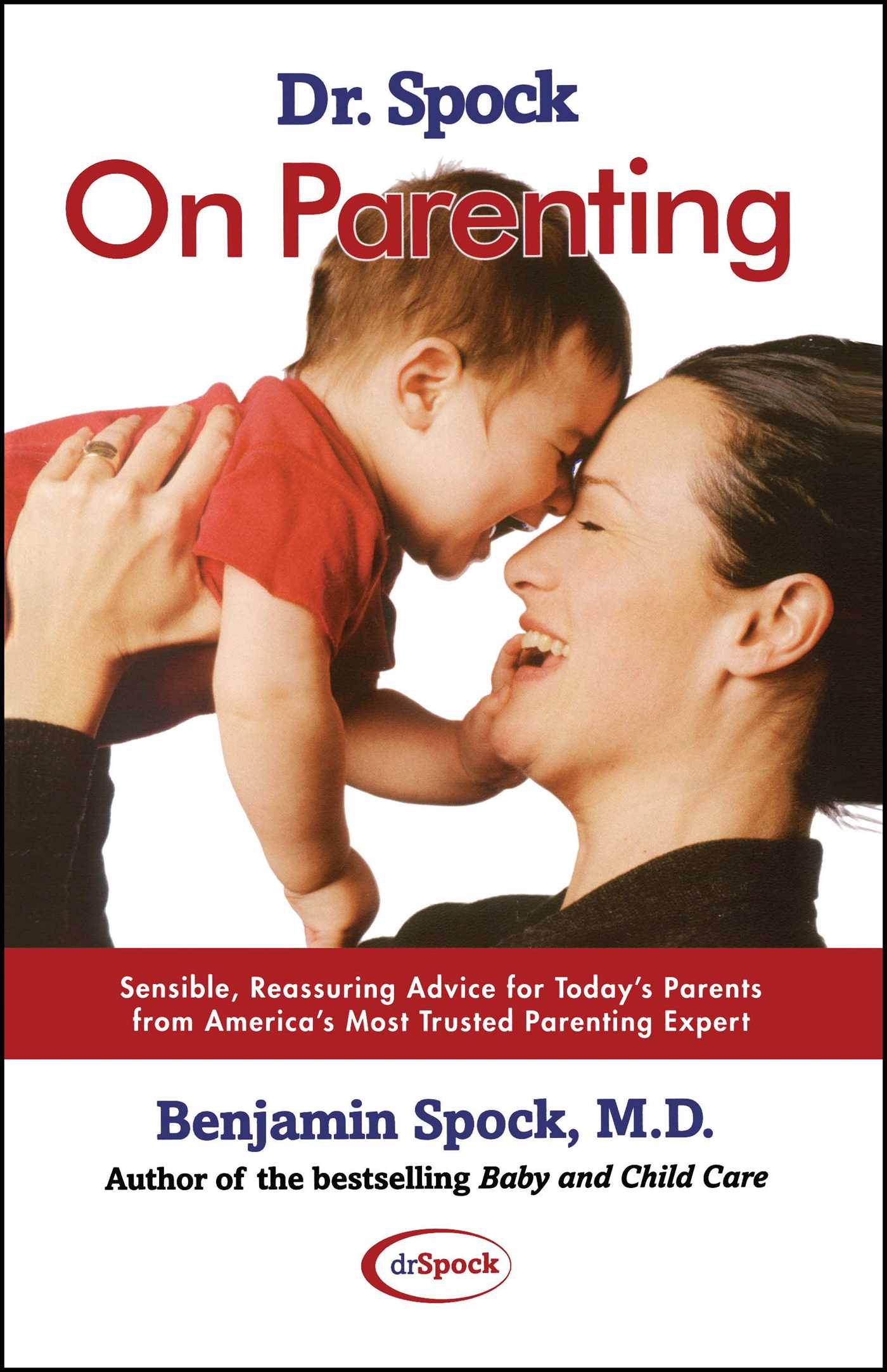 Dr Dr. Spock On Parenting Sensible, Reassuring Advice for Today's Parent