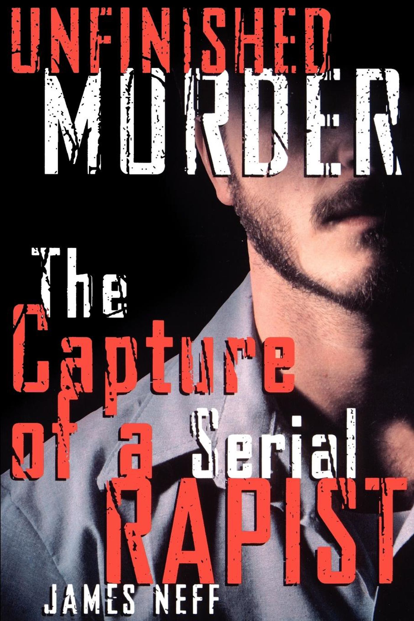 Unfinished Murder The Capture of a Serial Rapist