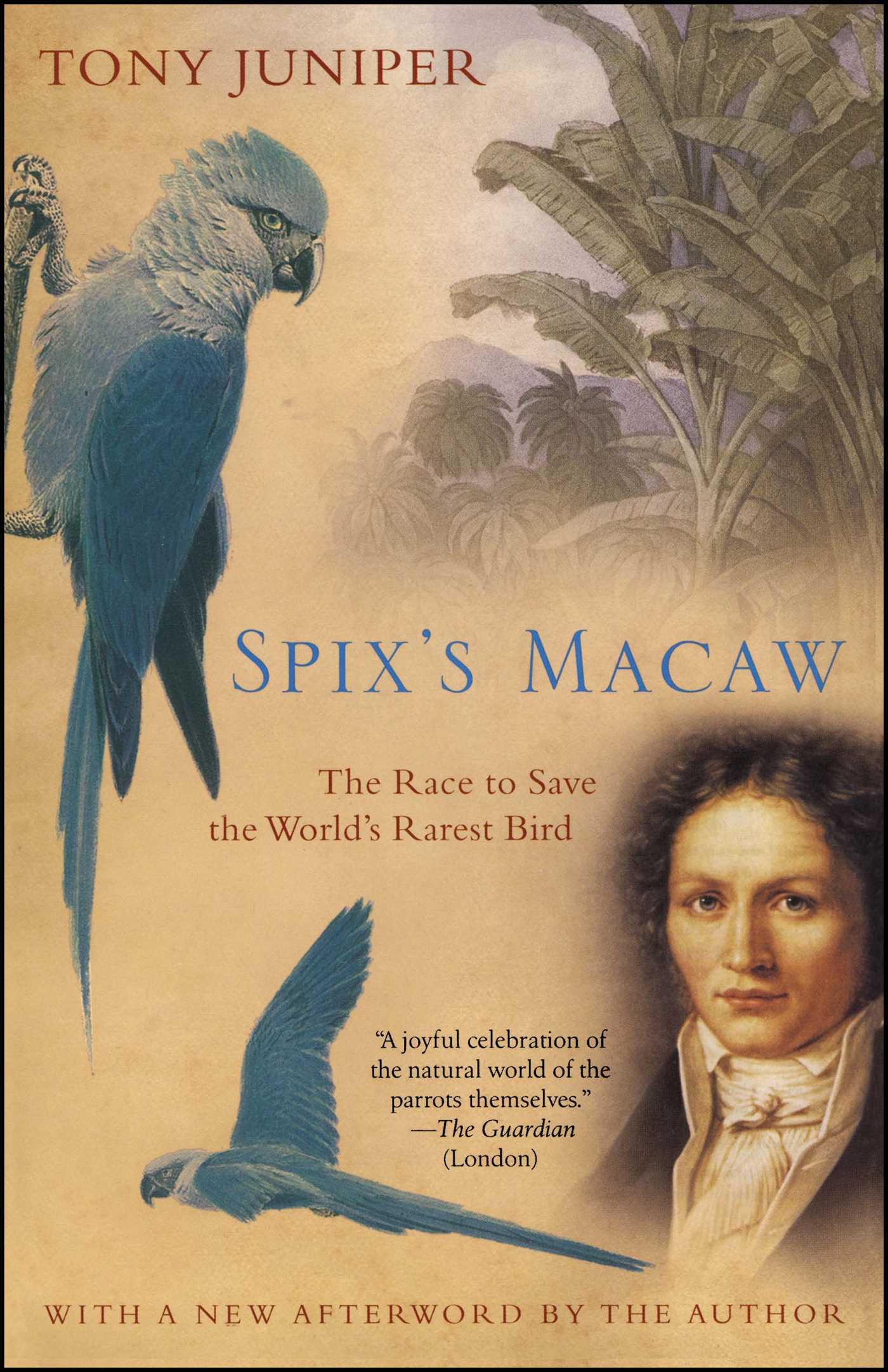 Spix's Macaw The Race to Save the World's Rarest Bird