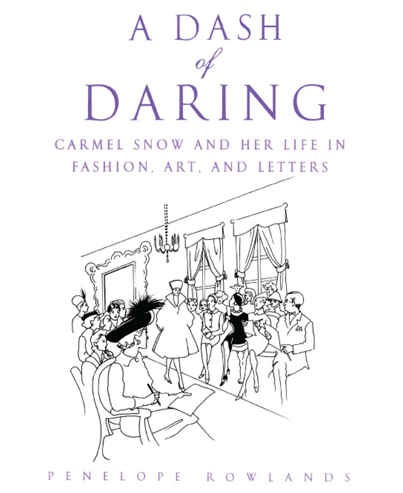 A Dash of Daring  Carmel Snow and Her Life In Fashion, Art, and Letters