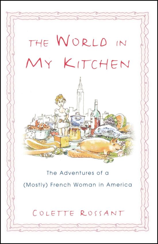 The World in My Kitchen  The Adventures of a (Mostly) French Woman in New York