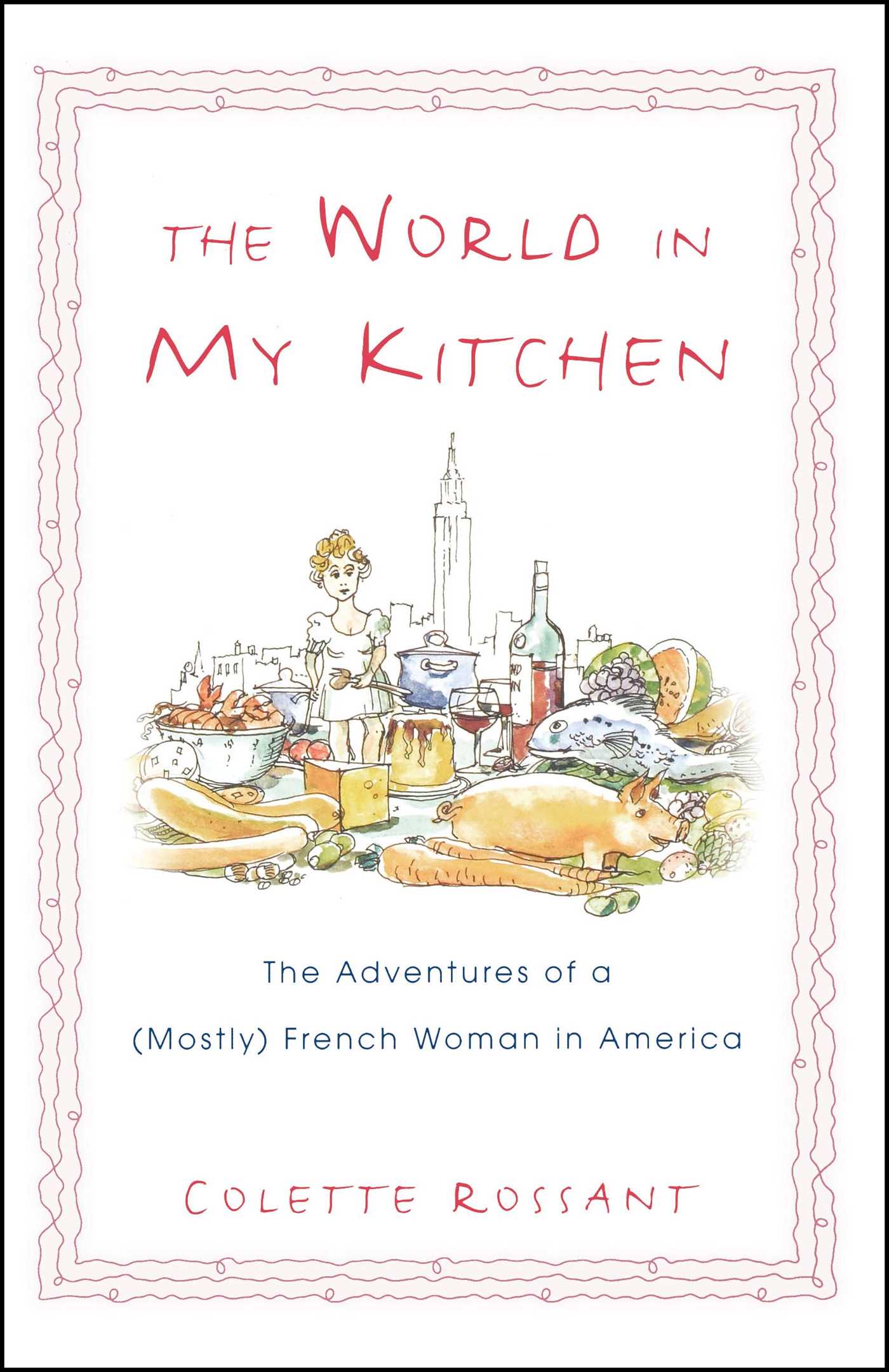 The World in My Kitchen  The Adventures of a (Mostly) French Woman in New York