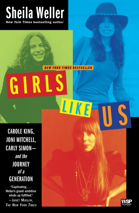 Girls Like Us Carole King, Joni Mitchell, Carly Simon--and the Journey of a Generation