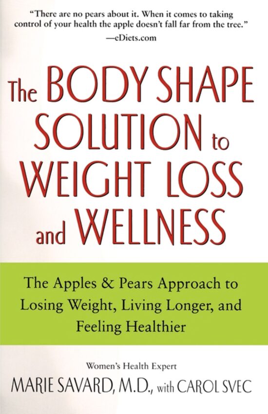The Body Shape Solution to Weight Loss and Wellness  The Apples & Pears Approach to Losing Weight, Living Longer, and Feeling Healthier