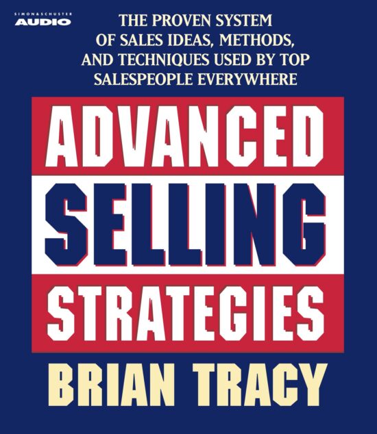 Advanced Selling Strategies The Proven System Practiced by Top Salespeople