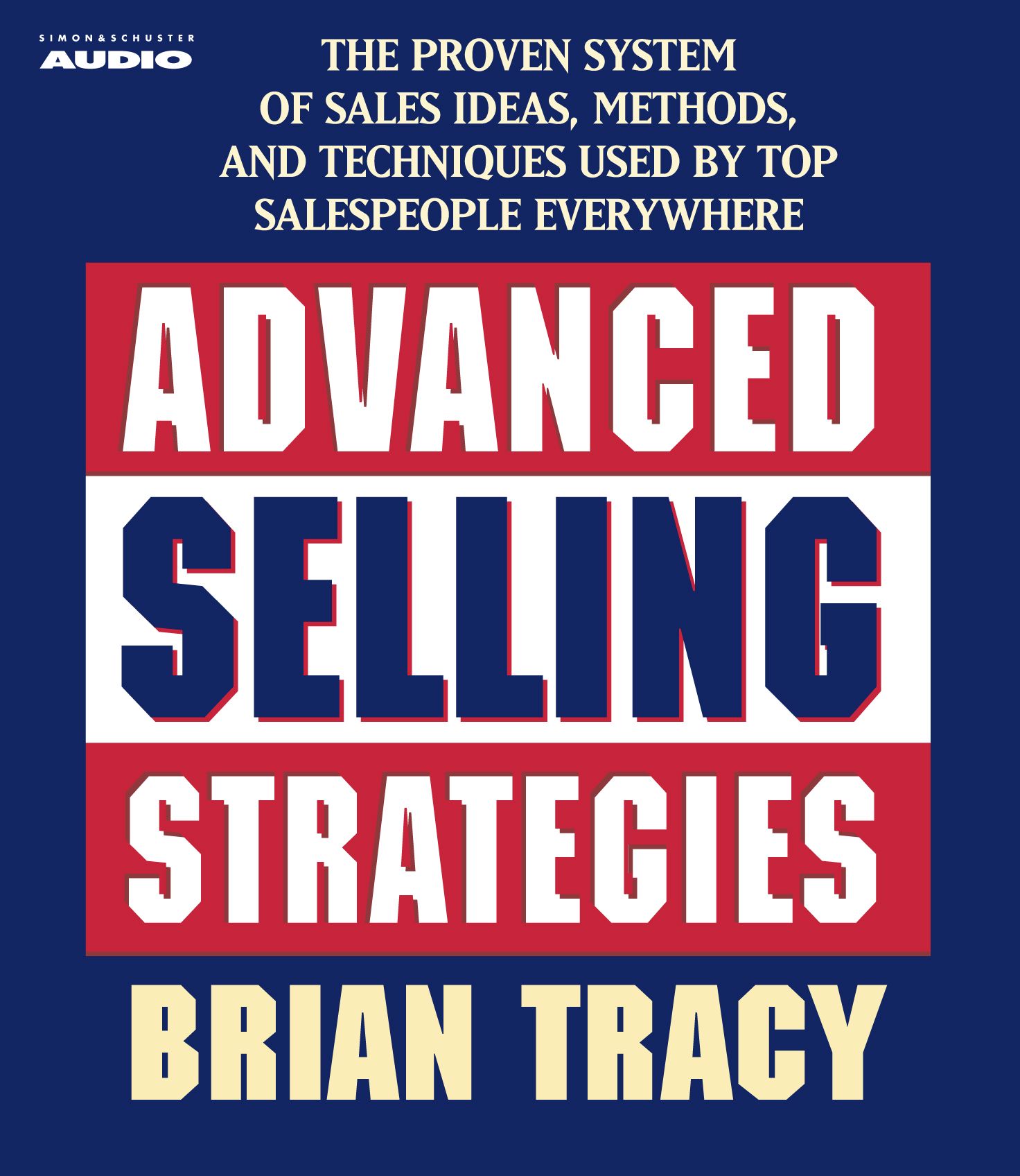 Advanced Selling Strategies The Proven System Practiced by Top Salespeople