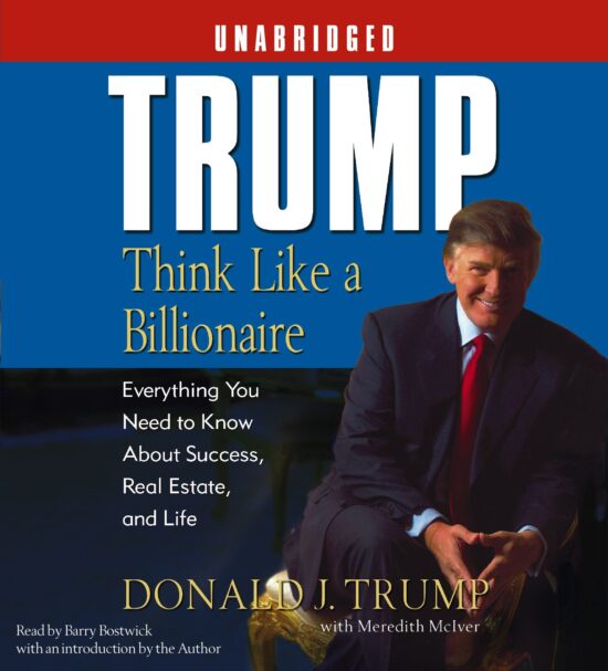 Trump:Think Like a Billionaire Everything You Need to Know About Success, Real Estate, and Life