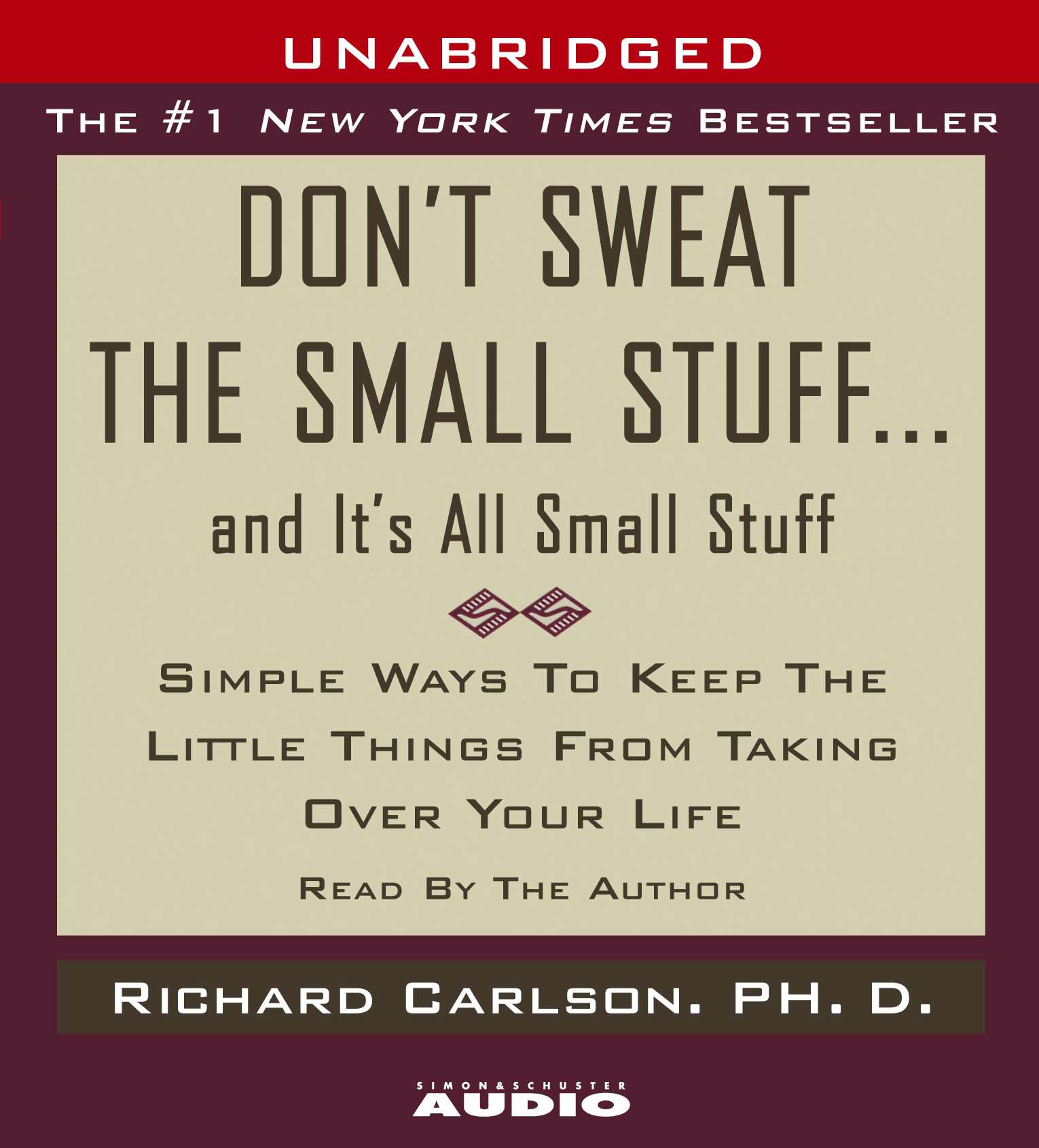 Don't Sweat the Small Stuff...And It's All Small Stuff Simple Things To Keep The Little Things From Taking Over Your Life