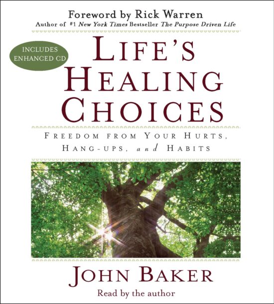 Life's Healing Choices Freedom from Your Hurts, Hang-ups, and Habits