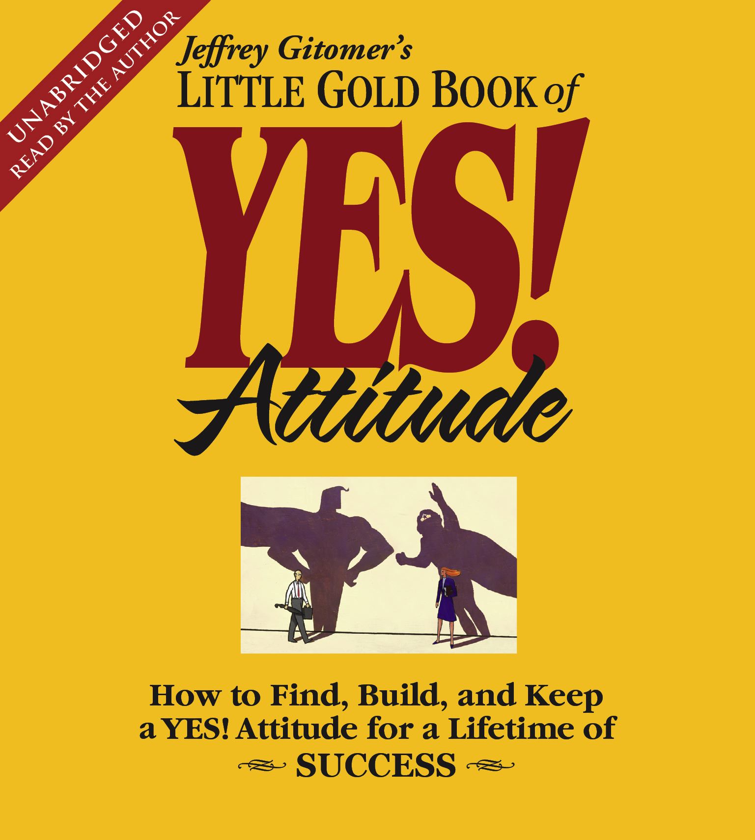 The Little Gold Book of YES! Attitude  How to Find, Build and Keep a YES! Attitude for a Lifetime of Success