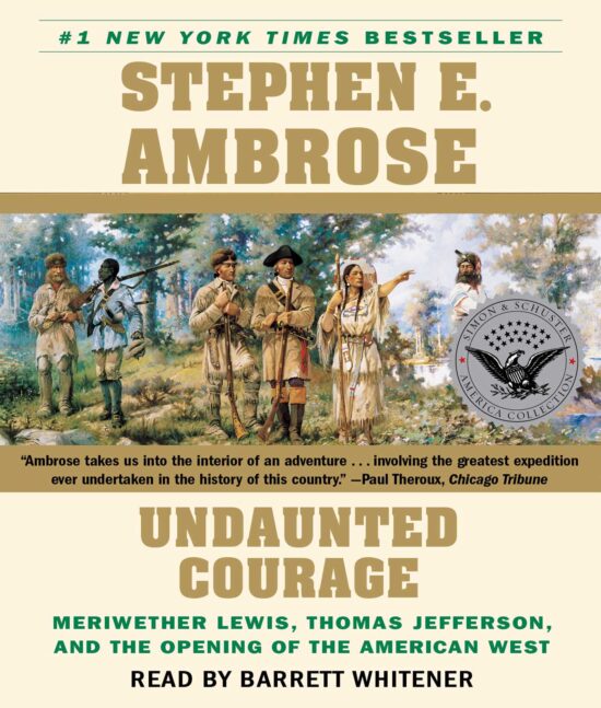 Undaunted Courage Meriwether Lewis Thomas Jefferson And The Opening Of The American West