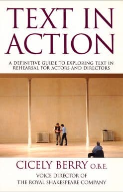 Text In Action: A Definitive Guide To Exploring Text In Rehearsal For Actors And Directors