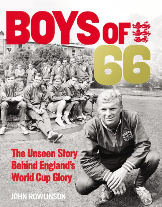 The Boys of 66  - The Unseen Story Behind England World Cup Glory