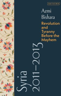 Syria 2011-2013: Revolution and Tyranny before the Mayhem