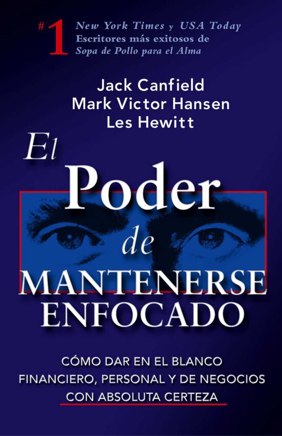 El Poder de Mantenerse Enfocado Como dar en el blanco financiero, personal y de negocios con absoluta certeza