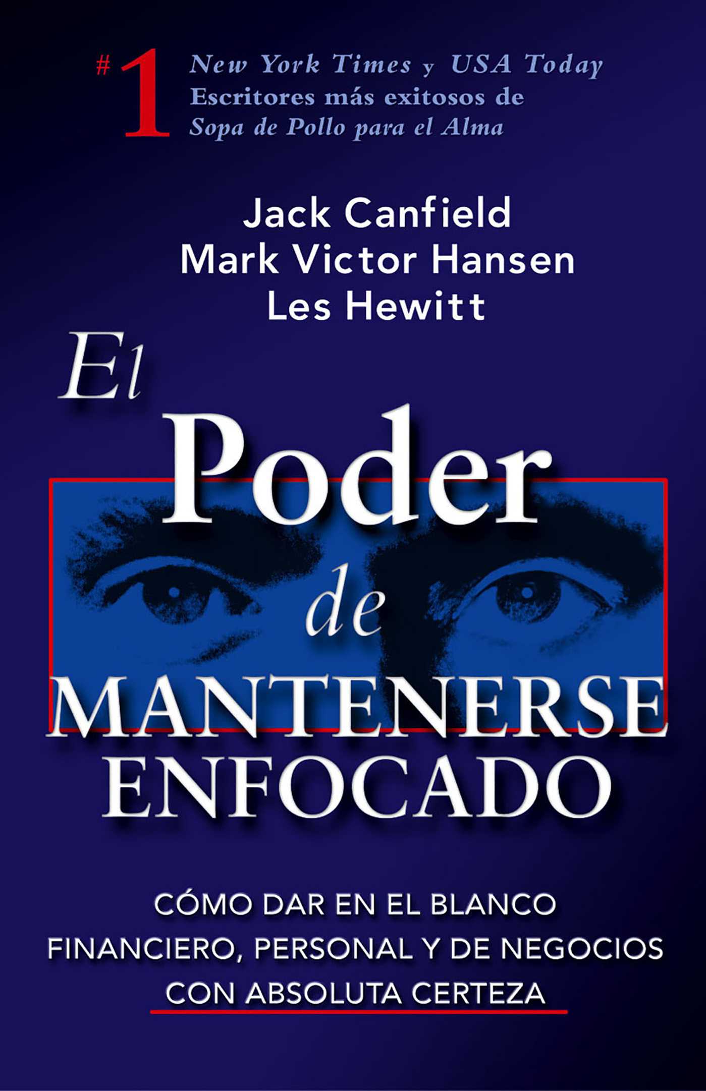 El Poder de Mantenerse Enfocado Como dar en el blanco financiero, personal y de negocios con absoluta certeza