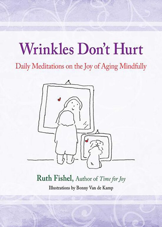 Wrinkles Don't Hurt  Daily Meditations on the Joy of Aging Mindfully