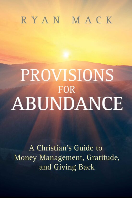 Provisions for Abundance A Christian's Guide to Money Management, Gratitude, and Giving Back