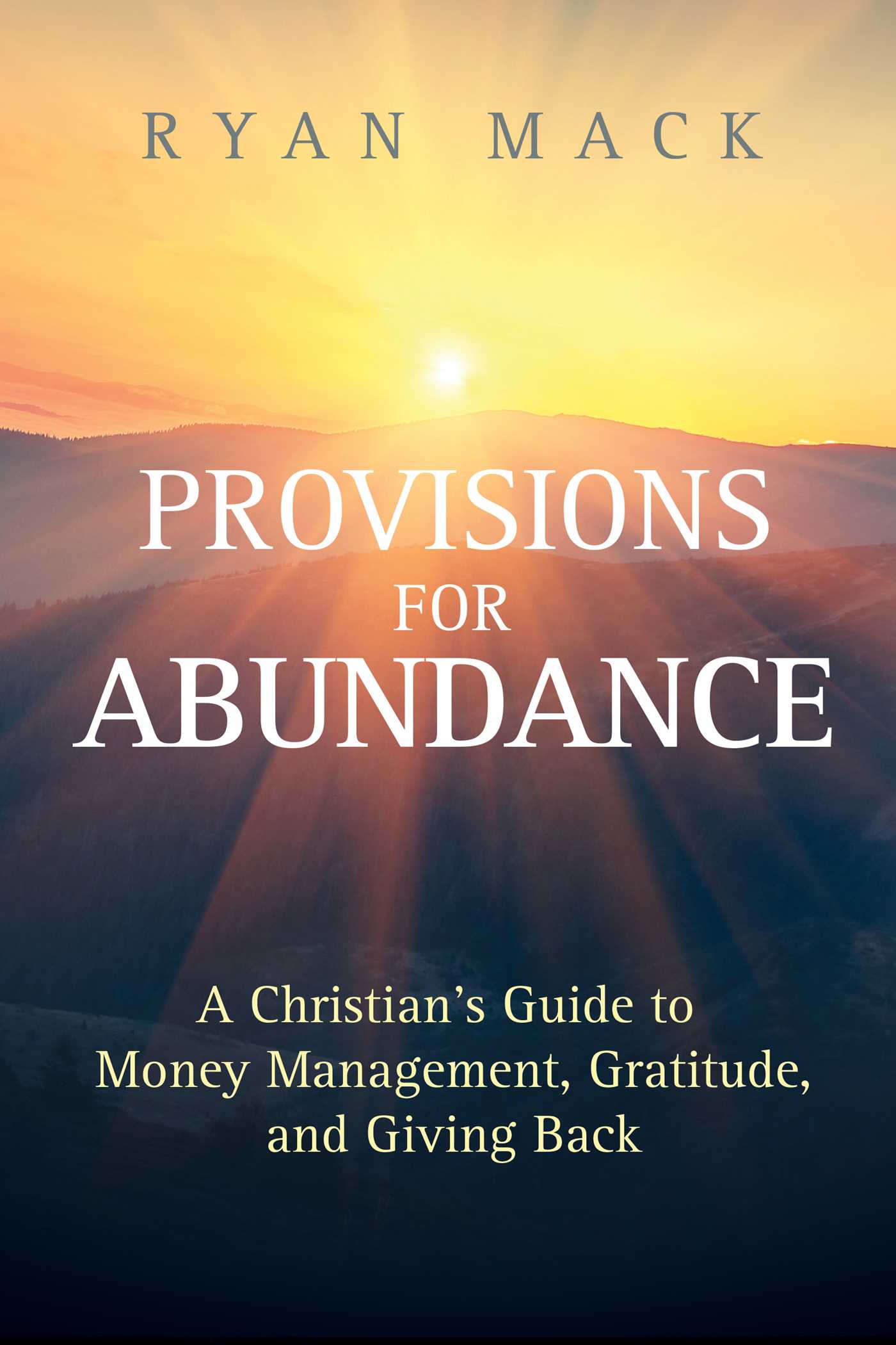 Provisions for Abundance A Christian's Guide to Money Management, Gratitude, and Giving Back