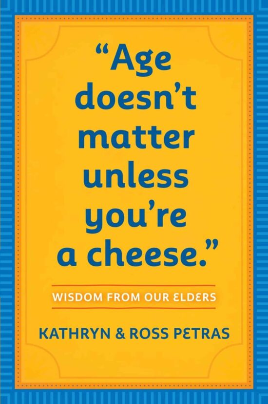 Age Doesn't Matter Unless You're a Cheese: Wisdom from Our Elders (Quote Book, Inspiration Book, Birthday Gift, Quotations)