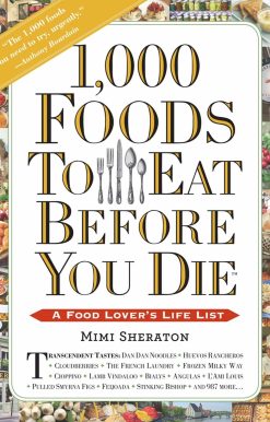 1,000 Foods To Eat Before You Die: A Food Lover's Life List