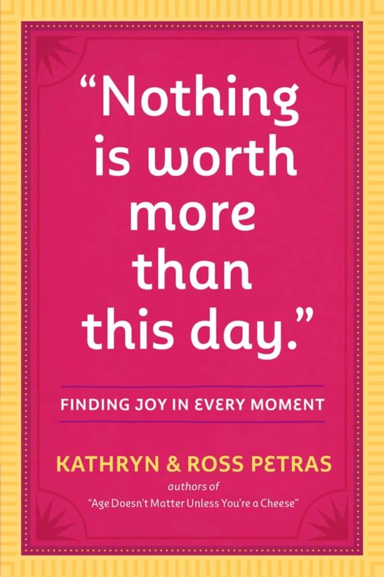 Nothing Is Worth More Than This Day.: Finding Joy in Every Moment
