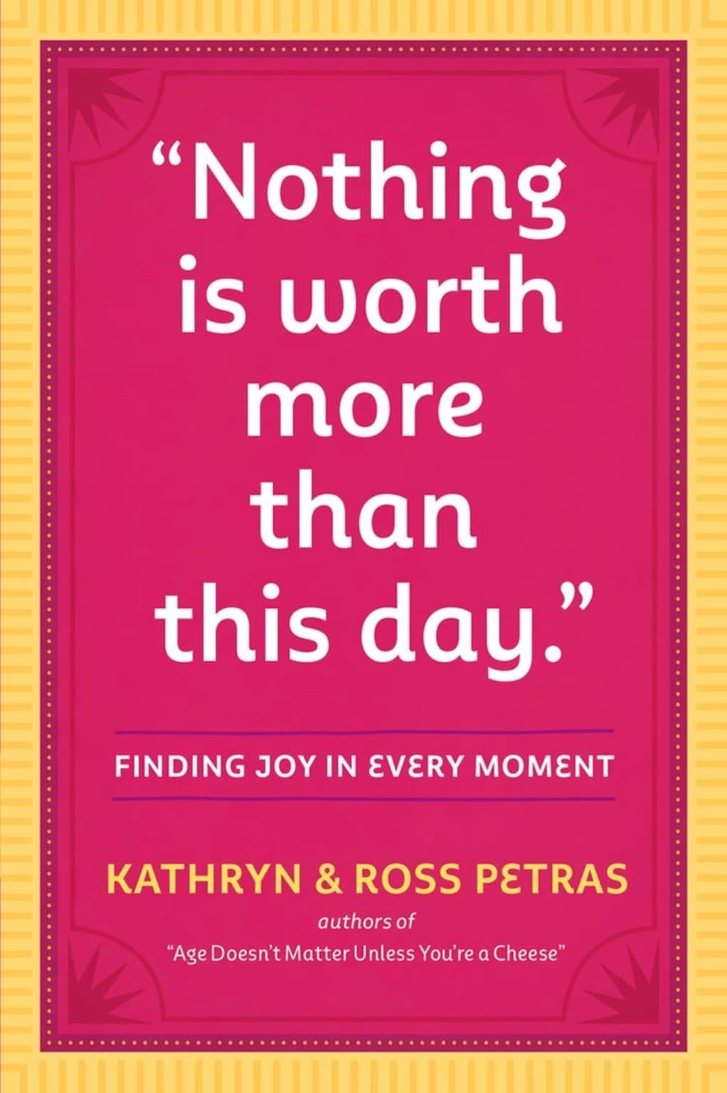 Nothing Is Worth More Than This Day.: Finding Joy in Every Moment
