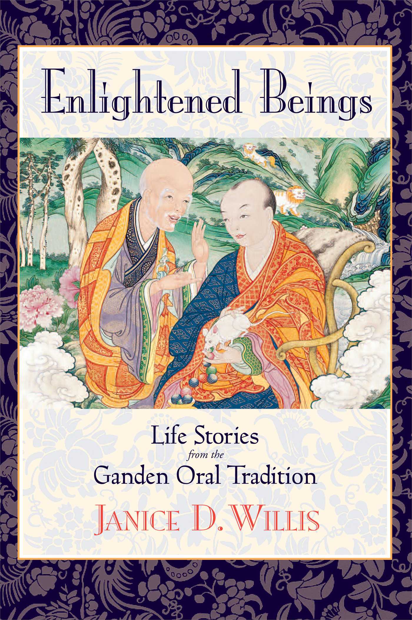 Enlightened Beings Life Stories from the Ganden Oral Tradition