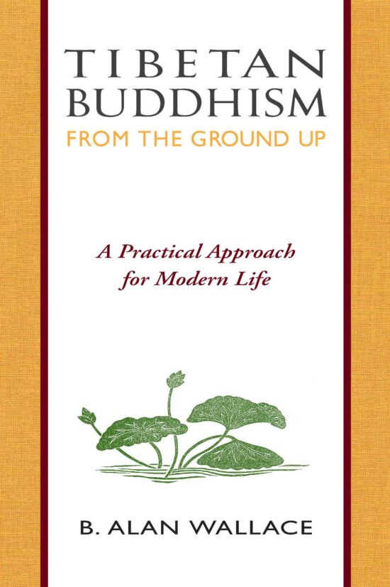 Tibetan Buddhism from the Ground Up A Practical Approach for Modern Life