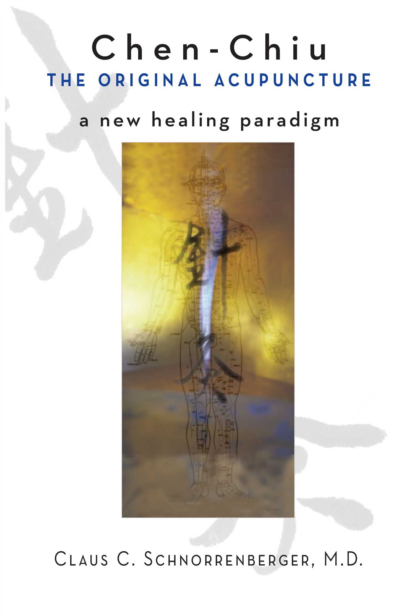 Chen-Chiu - The Original Acupuncture A New Healing Paradigm