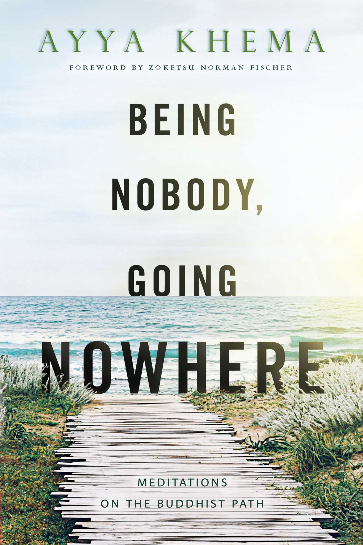 Being Nobody, Going Nowhere Meditations on the Buddhist Path