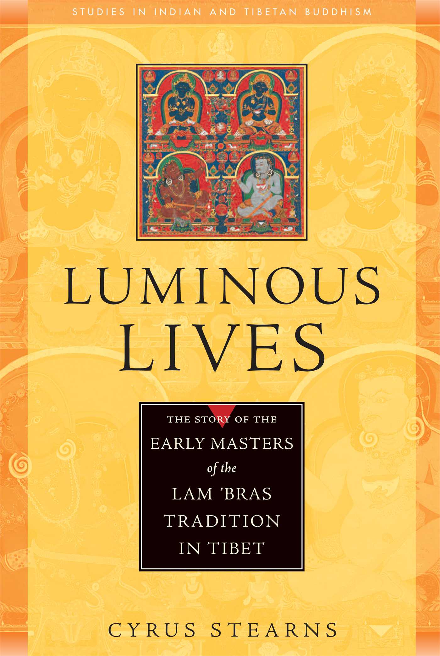 Luminous Lives The Story of the Early Masters of the Lam 'bras in Tibet