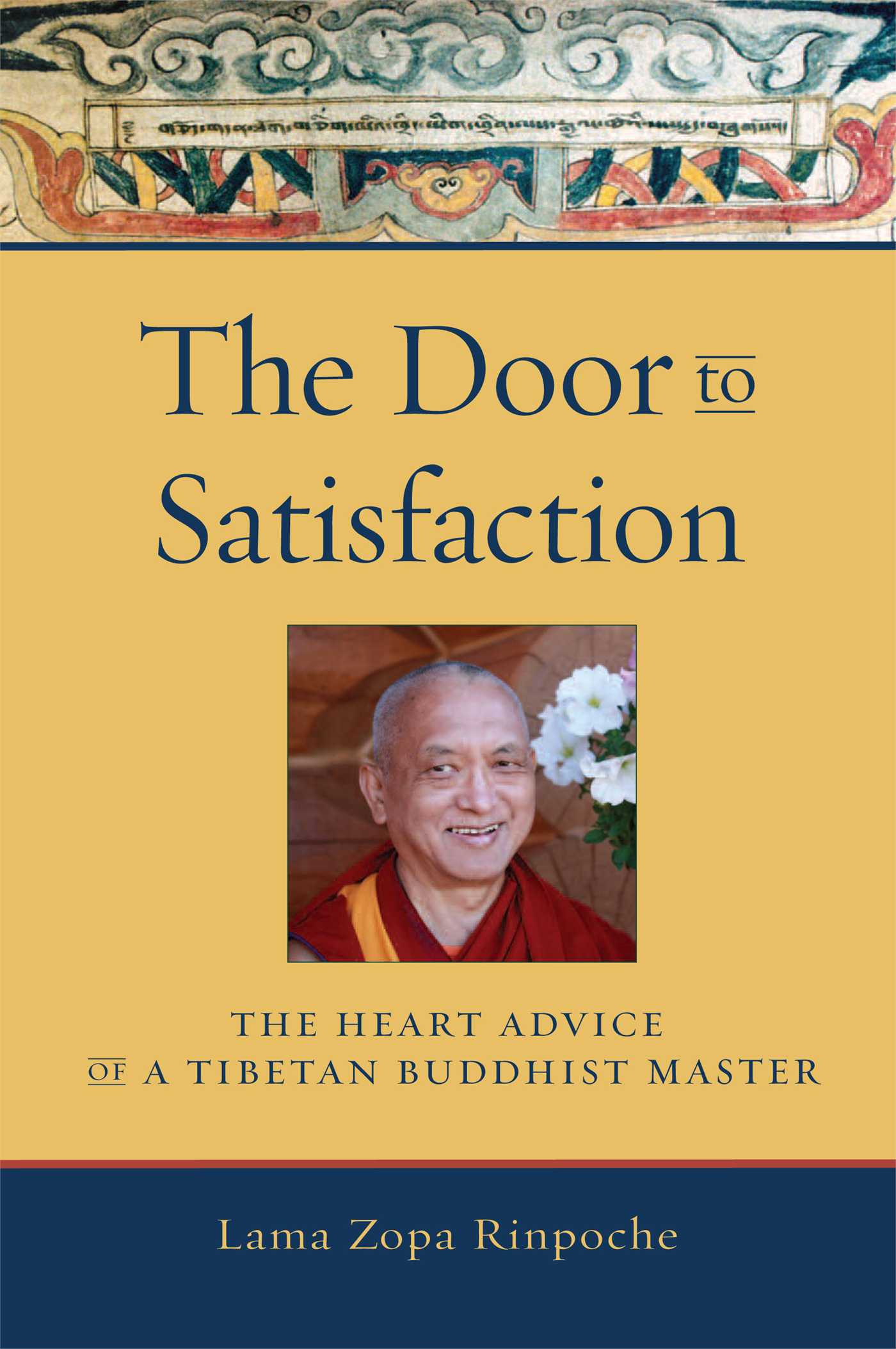 The Door to Satisfaction  The Heart Advice of a Tibetan Buddhist Master