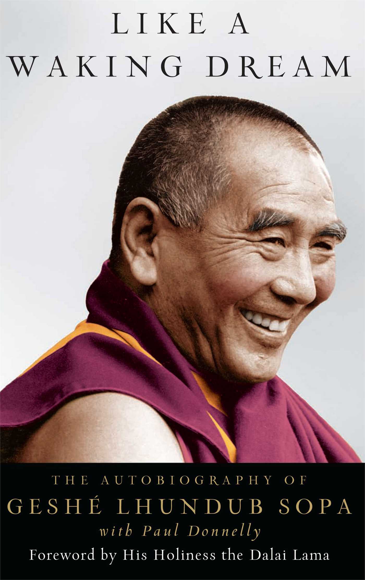 Like a Waking Dream The Autobiography of Geshe Lhundub Sopa