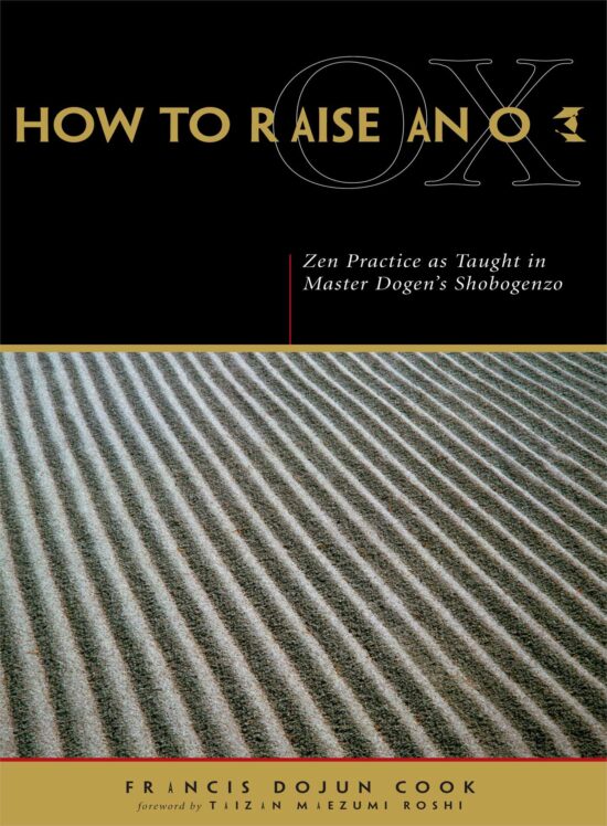 How to Raise an Ox Zen Practice as Taught in Master Dogen's Shobogenzo