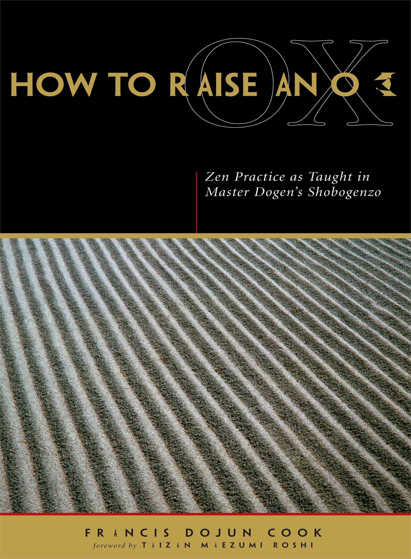 How to Raise an Ox Zen Practice as Taught in Master Dogen's Shobogenzo